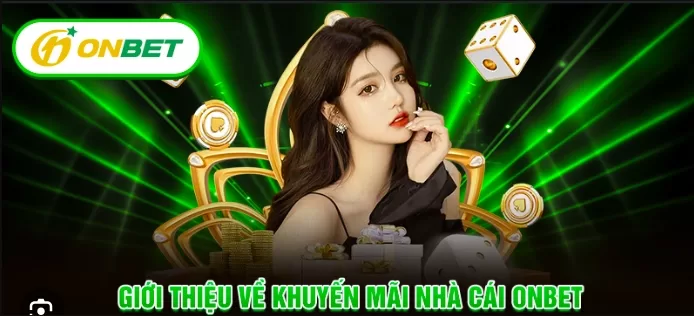 Giới thiệu về khuyến mãi nhà cái onbet